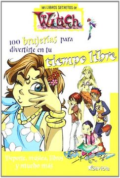 100 Brujerías Para Divertirte en tu Tiempo Libre. Deporte, Música, Libros y Mucho más