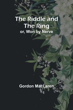 portada The Riddle and the Ring; or, Won by Nerve (en Inglés)