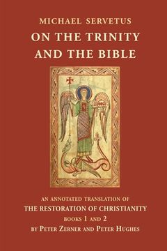 portada On the Trinity and the Bible: An annotated translation of The Restoration of Christianity, books 1 and 2 (en Inglés)