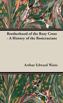 portada Brotherhood of the Rosy Cross - A History of the Rosicrucians (en Inglés)