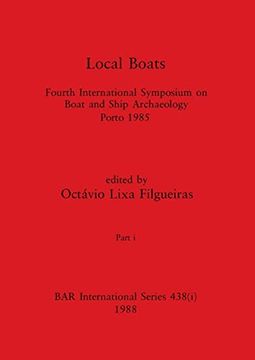 portada Local Boats, Part i: Fourth International Symposium on Boat and Ship Archaeology, Porto 1985 (Bar International) (en Inglés)