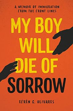 portada My boy Will die of Sorrow: A Memoir of Immigration From the Front Lines (in English)