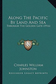 portada along the pacific by land and sea: through the golden gate (1916) (in English)