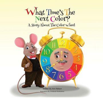 portada What Time's the Next Color?: A Story About The Color Wheel (en Inglés)