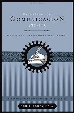 Libro Habilidades de Comunicación Escrita (Mentoring Para Comunicadores  Inteligentes), Sonia Gonzalez, ISBN 9781602553767. Comprar en Buscalibre