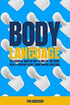 portada Body Language: The Essential Guide on how to Analyze, Influence, Read & Persuade People Using Proven Strategies. (en Inglés)