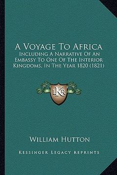 portada a voyage to africa: including a narrative of an embassy to one of the interior kingdoms, in the year 1820 (1821) (en Inglés)