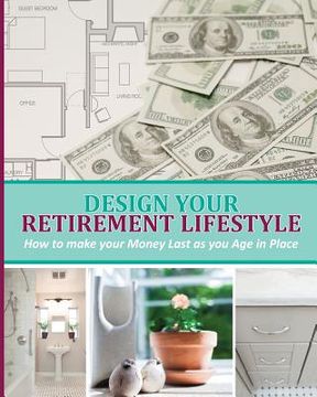 portada Design Your Retirement Lifestyle: How to make your Money Last as you Age in Place (en Inglés)