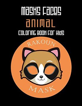 portada Masks Faces Animals Coloring Book for Kids (Rakoun Mask): 47 Masks Faces Animals Stunning to Coloring Great Gift for Birthday (en Inglés)