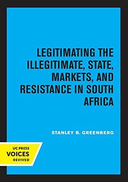 portada Legitimating the Illegitimate: State, Markets, and Resistance in South Africa (Volume 41) (Perspectives on Southern Africa) (in English)