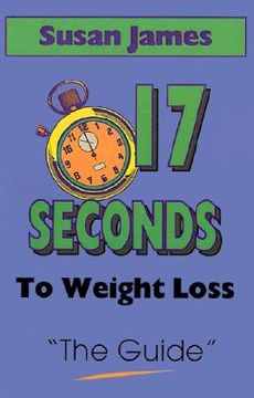 portada the guide: 17 seconds to weight loss (en Inglés)