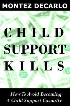 portada Child Support Kills: How To Avoid Becoming A Child Support Casualty (en Inglés)