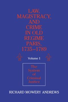 portada Law, Magistracy, and Crime in old Regime Paris, 1735 1789: Volume 1, the System of Criminal Justice (in English)