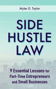 portada Side Hustle Law: 9 Essential Lessons for Part-Time Entrepreneurs and Small Businesses (en Inglés)