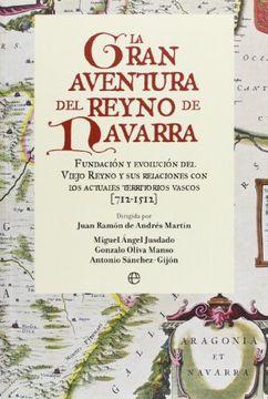 portada La Gran Aventura del Reyno de Navarra: Fundación y Evolución del Viejo Reyno y sus Relaciones con los Actuales Territorios Vascos, 712-1512 (in Spanish)