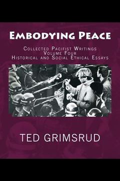 portada Embodying Peace: Collected Pacifist Writings: Volume Four: Historical and Social Ethical Essays (en Inglés)