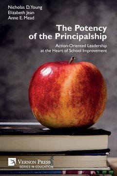 portada The Potency of the Principalship: Action-Oriented Leadership at the Heart of School Improvement (en Inglés)