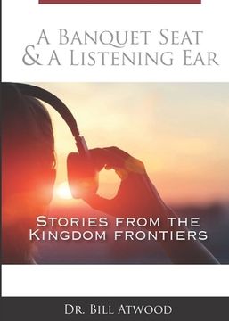 portada A Banquet Seat & A Listening Ear: stories from the kingdom frontiers (en Inglés)