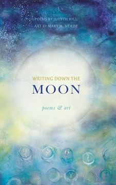 portada Writing Down the Moon: Poems & Art (en Inglés)