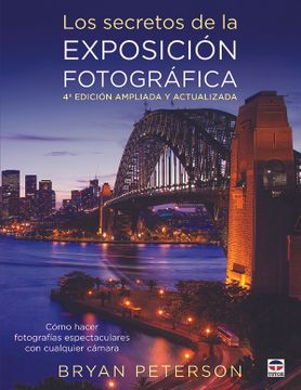 portada Los Secretos de la Exposición Fotográfica: Cómo Hacer Fotografias Espectaculares con Cualquier Cámara (in Spanish)