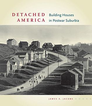 portada Detached America: Building Houses in Postwar Suburbia (Midcentury: Architecture, Landscape, Urbanism, and Design) (in English)