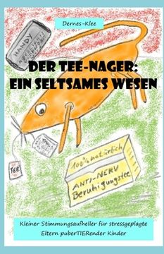 portada Der Tee-Nager: Ein seltsames Wesen: Kleiner Stimmungsaufheller für stressgeplagte Eltern puberTIERender Kinder (en Alemán)