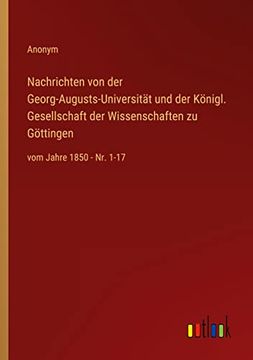 portada Nachrichten von der Georg-Augusts-Universität und der Königl. Gesellschaft der Wissenschaften zu Göttingen: vom Jahre 1850 - Nr. 1-17 (en Alemán)