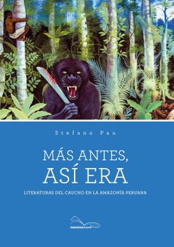 portada Más antes, así era. Literaturas del caucho en la Amazonía peruana