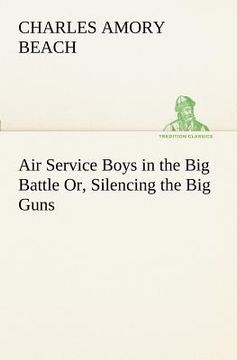 portada air service boys in the big battle or, silencing the big guns (en Inglés)
