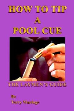 portada how to tip a pool cue: the laymen's guide (en Inglés)