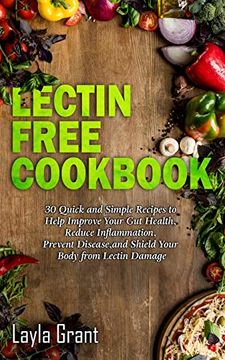 portada Lectin-Free Cookbook: 30 Simple, Quick, and Easy Recipes to Help you Improve Your Health, Reduce Inflammation, Prevent Risk of a Disease, and Shield Your gut From Lectin Damage (en Inglés)