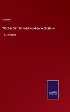 portada Wochenblatt für merkwürdige Rechtsfälle: 12. Jahrgang (en Alemán)