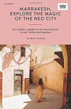 portada Marrakesh: Explore the Magic of the red City: An Insider'S Guide to the Best Places to Eat, Drink and Explore (Curious Travel Guides) (en Inglés)