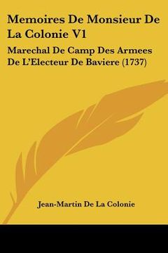 portada memoires de monsieur de la colonie v1: marechal de camp des armees de l'electeur de baviere (1737)
