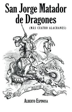 portada San Jorge Matador de Dragones: (Más Cuatro Alacranes) (in Spanish)