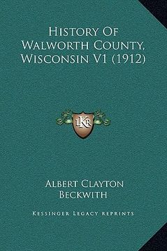 portada history of walworth county, wisconsin v1 (1912) (en Inglés)