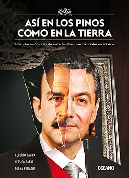 portada Así En Los Pinos Como En La Tierra: Historias Incómodas de Siete Familias Presidenciales En México