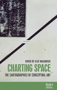 portada Charting Space: The Cartographies of Conceptual art (Rethinking Art's Histories) (en Inglés)
