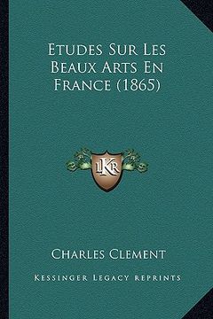portada Etudes Sur Les Beaux Arts En France (1865) (en Francés)
