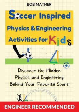 portada Soccer Inspired Physics & Engineering Activities for Kids: Discover the Hidden Physics and Engineering Behind Your Favorite Sport (Coding for Absolute (en Inglés)