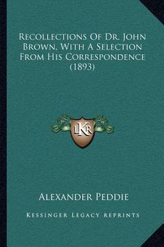 portada recollections of dr. john brown, with a selection from his correspondence (1893) (in English)