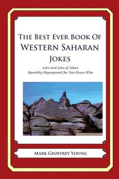 portada The Best Ever Book of Western Saharan Jokes: Lots and Lots of Jokes Specially Repurposed for You-Know-Who (en Inglés)