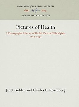portada Pictures of Health: A Photographic History of Health Care in Philadelphia, 1860-1945 (Studies in Health, Illness, and Caregiving) (in English)
