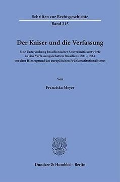 portada Der Kaiser Und Die Verfassung: Eine Untersuchung Brasilianischer Souveranitatsentwurfe in Den Verfassungsdebatten Brasiliens 1821-1824 VOR Dem Hinter (in German)