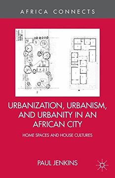 portada Urbanization, Urbanism, and Urbanity in an African City: Home Spaces and House Cultures (Africa Connects)