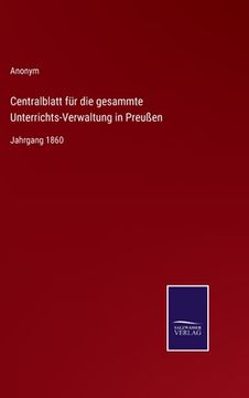 portada Centralblatt für die gesammte Unterrichts-Verwaltung in Preußen: Jahrgang 1860 (en Alemán)