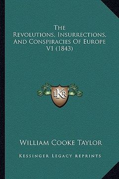 portada the revolutions, insurrections, and conspiracies of europe v1 (1843) (in English)