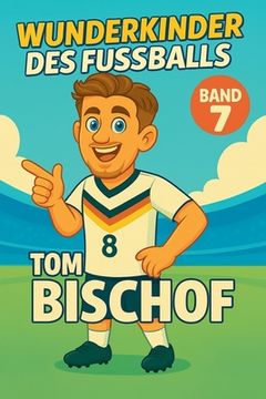 portada Wunderkinder des Fußballs: Tom Bischof (in German)