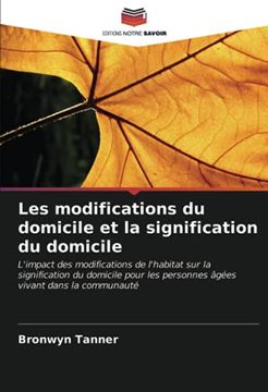 portada Les Modifications du Domicile et la Signification du Domicile: L'Impact des Modifications de L'Habitat sur la Signification du Domicile Pour les Personnes Âgées Vivant Dans la Communauté (en Francés)