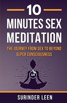 portada 10 Minutes sex Meditation: The Journey From sex to Beyond Super Consciousness (en Inglés)